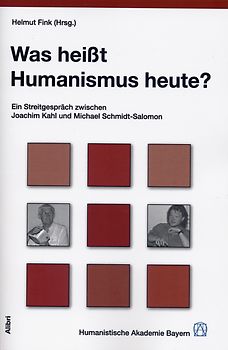Was heißt Humanismus heute?. Ein Streitgespräch zwischen Joachim Kahl und Michael Schmidt-Salomon