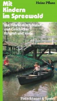 Mit Kindern im Spreewald. Ein Führer durch Natur und Geschichte für gross und klein
