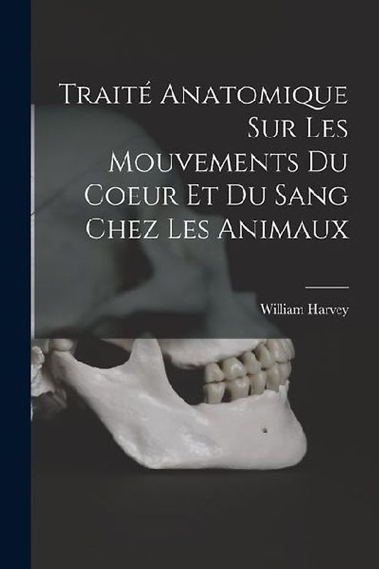 Traité anatomique sur les mouvements du coeur et du sang chez les animaux