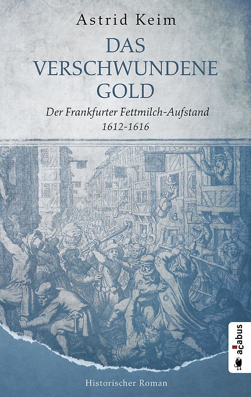 Das verschwundene Gold. Der Frankfurter Fettmilch-Aufstand 1612–1616