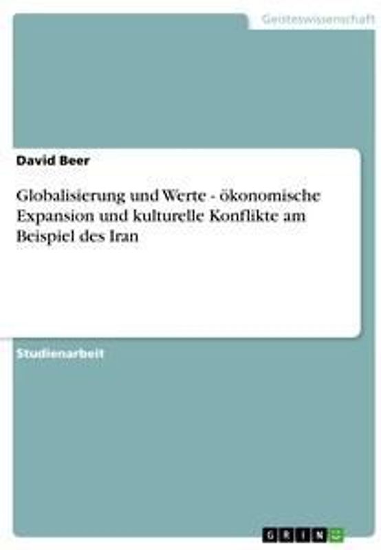 Globalisierung und Werte - ökonomische Expansion und kulturelle Konflikte am Beispiel des Iran