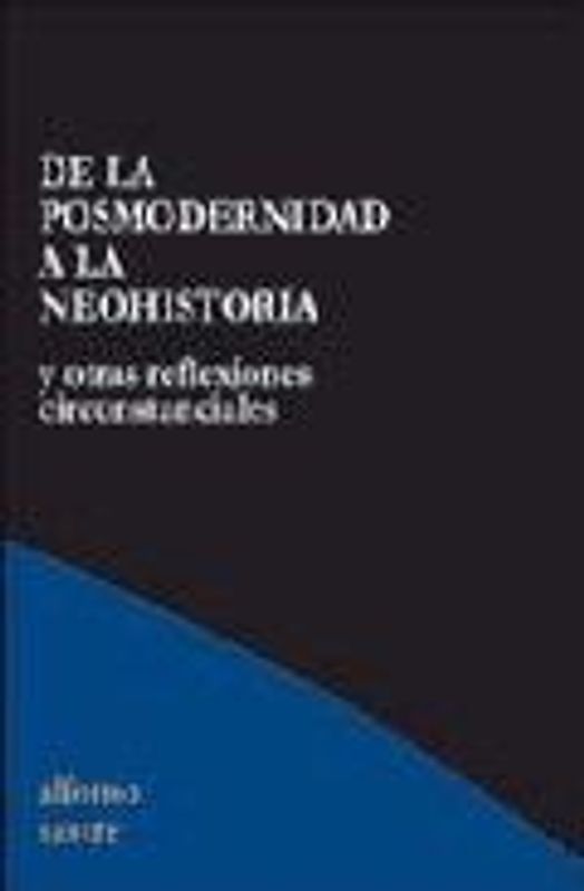 De la posmodernidad a la neohistoria : y otras reflexiones circunstanciales