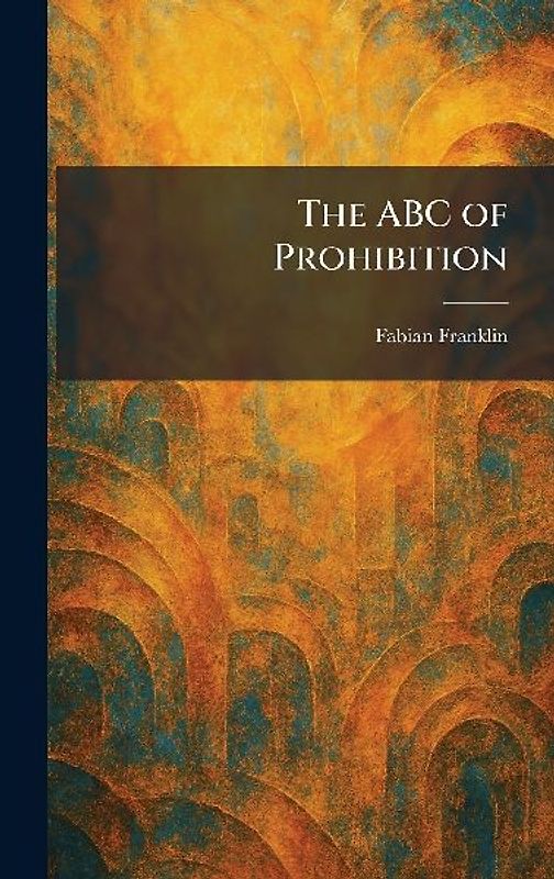 The ABC of Prohibition