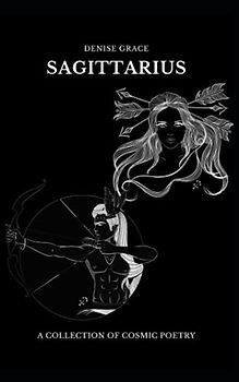 SAGITTARIUS: A COLLECTION OF COSMIC POETRY
