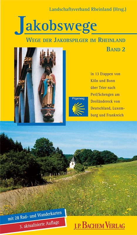 Jakobswege / Wege der Jakobspilger im Rheinland. In 13 Etappen von Köln und Bonn über Trier nach Perl /Schengen am Dreiländereck von Deutschland, Luxemburg und Frankreich