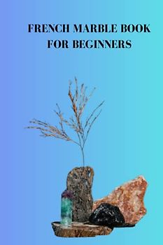 FRENCH MARBLE BOOK FOR BEGINNERS: Complete beginners guide on French marble, the stacks, tips and tiles for your grass pathway