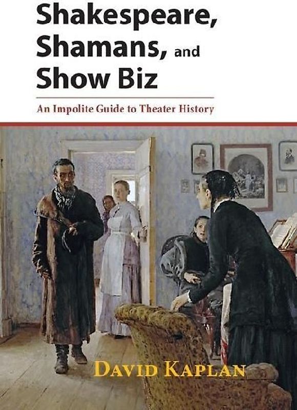 Shakespeare, Shamans, and Show Biz: An Impolite Guide to Theater History