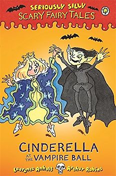 Cinderella at the Vampire Ball (Seriously Silly: Scary Fairy Tales, Band 1)