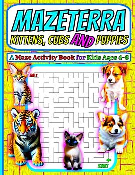 Mazeterra - Kittens, Cubs and Puppies: A Maze Activity Book for Kids Ages 4-8