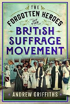 The Forgotten Heroes of the British Suffrage Movement