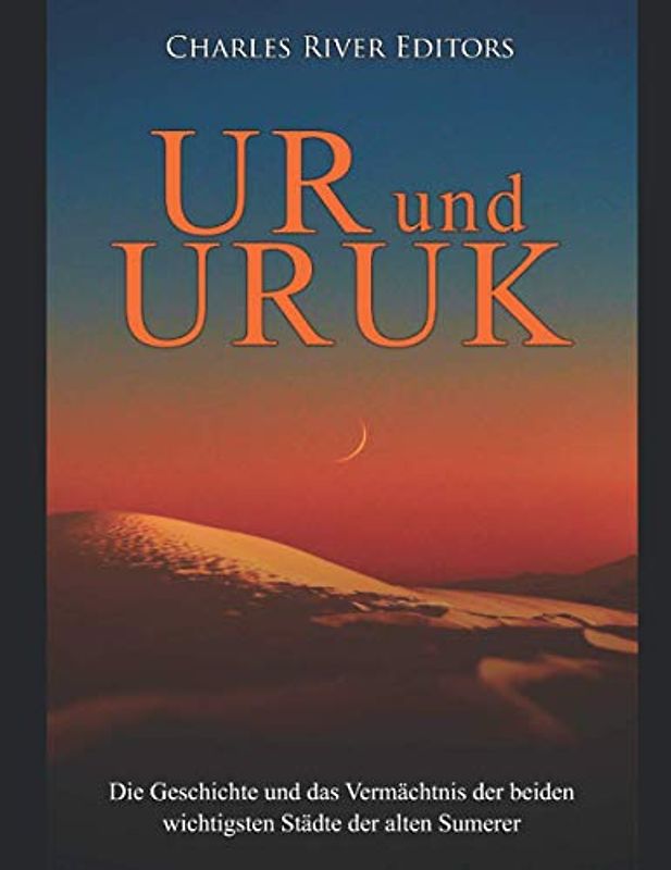 Ur und Uruk: Die Geschichte und das Vermächtnis der beiden wichtigsten Städte der alten Sumerer