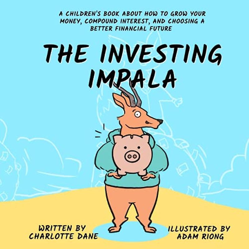 The Investing Impala: A Children's Book About How to Grow Your Money, Compound Interest, and Choosing a Better Financial Future (It's My Money!, Band 5)