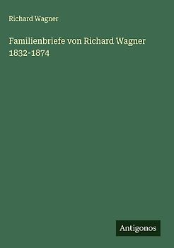 Familienbriefe von Richard Wagner 1832-1874