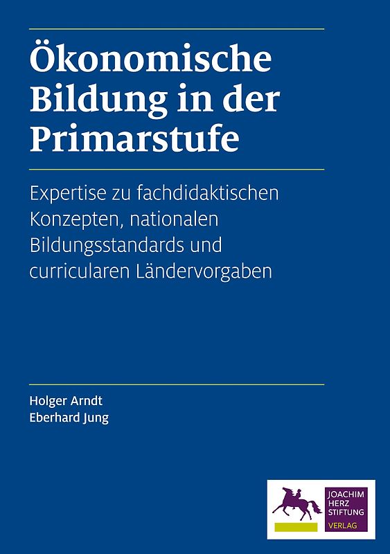 Ökonomische Bildung in der Primarstufe. Expertise zu fachdidaktischen Konzepten, nationalen Bildungsstandards und curricularen Ländervorgaben