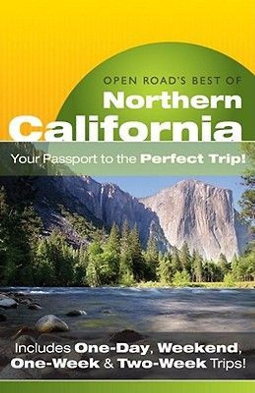 Open Road's Best of Northern California: Your Passport to the Perfect Trip! and Includes One-Day, Weekend, One-Week & Two-Week Trips