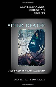 After Death?: Past Beliefs and Real Possibilities (Contemporary Christian Insights) - Edwards, David L.