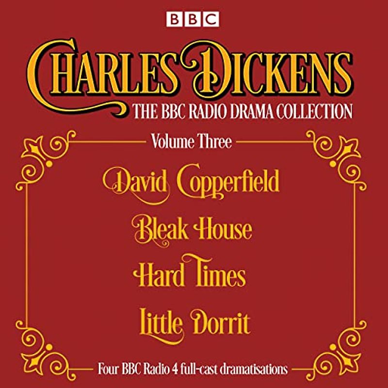 Charles Dickens - The BBC Radio Drama Collection Volume Three: David Copperfield, Bleak House, Hard Times, Little Dorrit