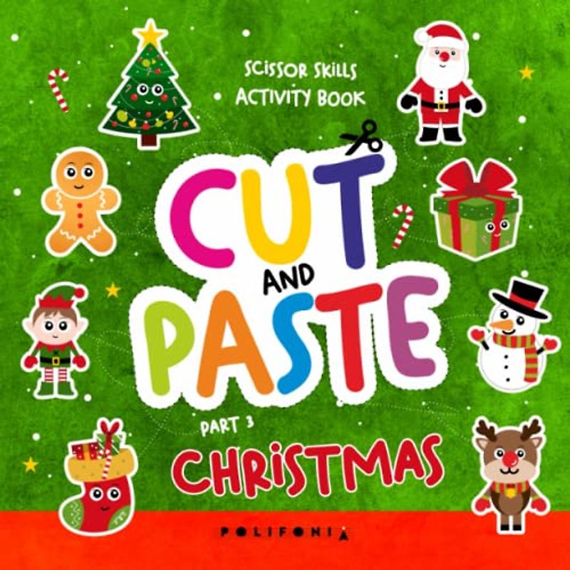 Christmas Cut and Paste Books For Kids Ages 3-5: Scissor Skills Activity Book For Kids Ages 3-5 Learning with Cute: Santa Claus, Elf, Reindeer, ... Childrens Great Gift Cutting Exercises