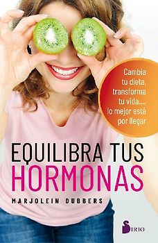 Equilibra tus hormonas : cambia tu dieta, transforma tu vida-- lo mejor está por llegar