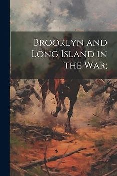 Brooklyn and Long Island in the war;