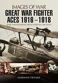 Great War Fighter Aces 1916 - 1918 (Images of War)