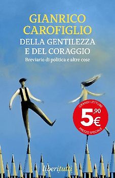 Della gentilezza e del coraggio. Breviario di politica e altre cose