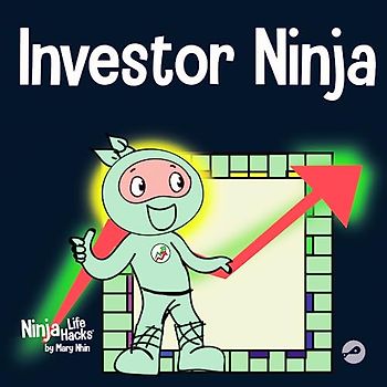 Investor Ninja: A Children's Book About Investing (Ninja Life Hacks, Band 60)