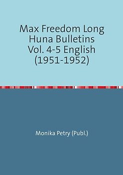 Max Freedom Long Huna-Bulletins 1948-1970 / Max Freedom Long Huna Bulletins Vol. 4-5 English (1951-1952)