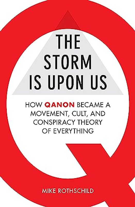 The Storm Is Upon Us: How QAnon Became a Movement, Cult, and Conspiracy Theory of Everything