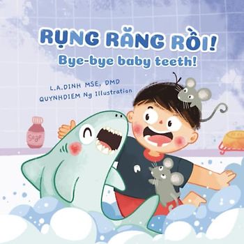 Rụng Răng Rồi! Bye-bye baby teeth! (Chuyện Nhà Tôm và Tèo Vietnamese-English children's books)