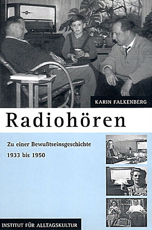 Radiohören. Zu einer Bewusstseinsgeschichte 1933 bis 1950
