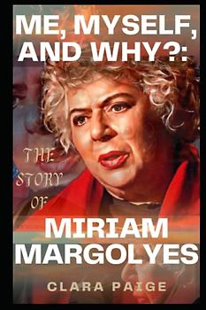 ME, MYSELF, AND WHY?: THE STORY OF MIRIAM MARGOLYES