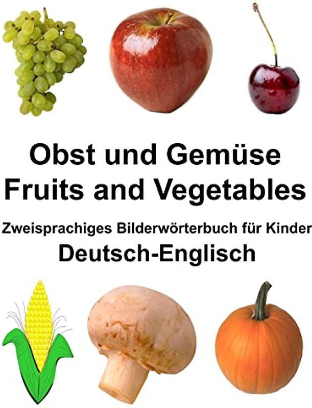 Deutsch-Englisch Obst und Gemüse/Fruits and Vegetables Zweisprachiges Bilderwörterbuch für Kinder (FreeBilingualBooks.com)