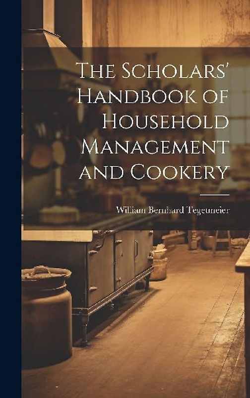 The Scholars' Handbook of Household Management and Cookery