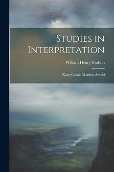 Studies in Interpretation: Keats-Clough-Matthew Arnold