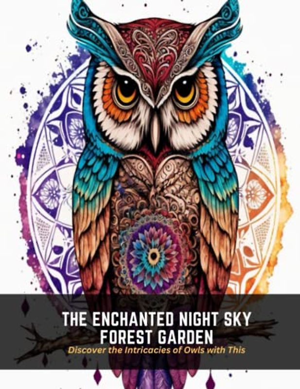 The Enchanted Night Sky Forest Garden: Discover the Intricacies of Owls with This