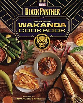 Marvel's Black Panther the Official Wakanda Cookbook