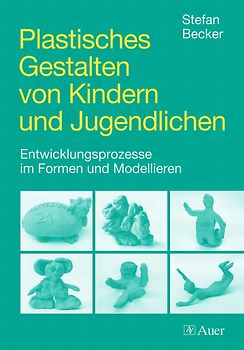 Plastisches Gestalten von Kindern und Jugendlichen