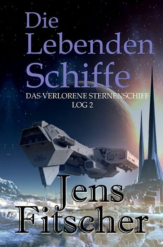 Die Lebenden Schiffe (Das Verlorene Sternenschiff Log 2)