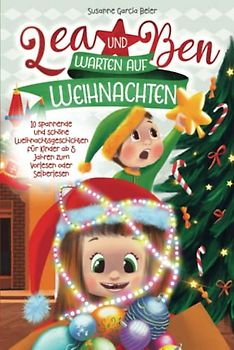 Lea und Ben warten auf Weihnachten: 10 spannende und schöne Weihnachtsgeschichten für Kinder ab 5 Jahren zum Vorlesen oder Selberlesen