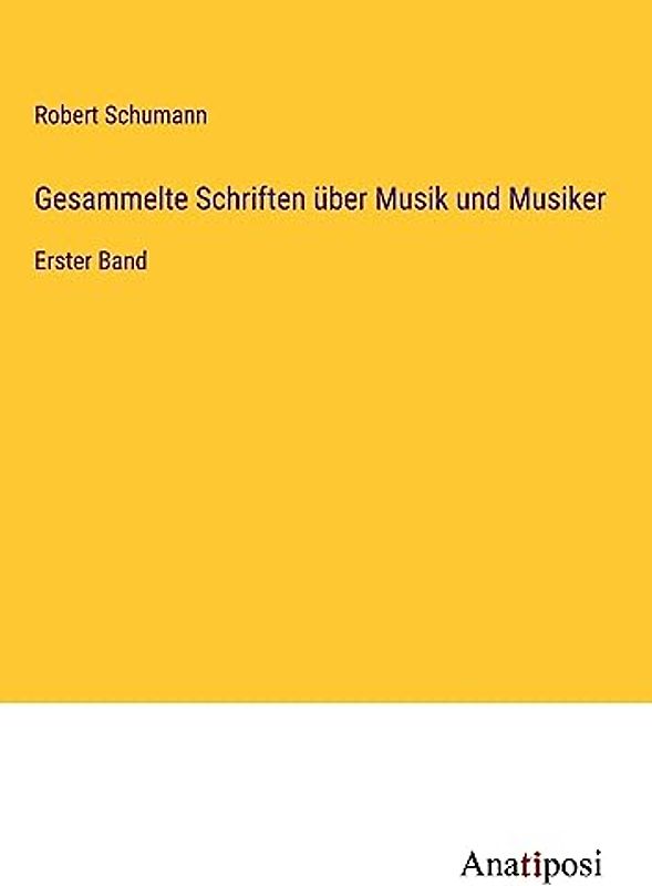 Gesammelte Schriften über Musik und Musiker: Erster Band