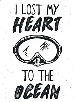 I lost my heart to the ocean - Tauch Logbuch: Dive Log für 100 Tauchgänge | 110 Seiten | Taschenbuch Format