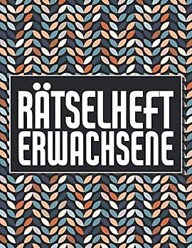 Rätselheft Erwachsene: Großer Rätselblock für Erwachsene und Senioren mit Sudoku, Wortsuchrätsel und 7 weiteren Rätselarten - Rätselblock mit 650+ ... und Gedächtnistraining für Senioren