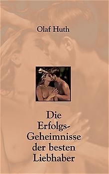 Die Erfolgs-Geheimnisse der besten Liebhaber