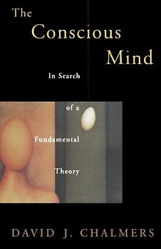 The Conscious Mind: In Search of a Fundamental Theory (Philosophy of Mind Series) - David J. Chalmers