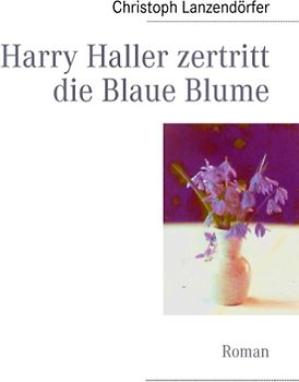 Harry Haller zertritt die Blaue Blume