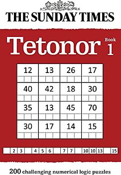The Sunday Times Tetonor Book 1: 200 Challenging Numerical Logic Puzzles (The Sunday Times Puzzle Books)