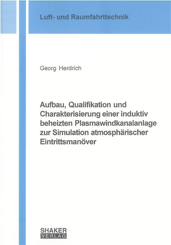 Aufbau, Qualifikation und Charakterisierung einer induktiv beheizten Plasmawindkanalanlage zur Simulation atmosphärischer Eintrittsmanöver