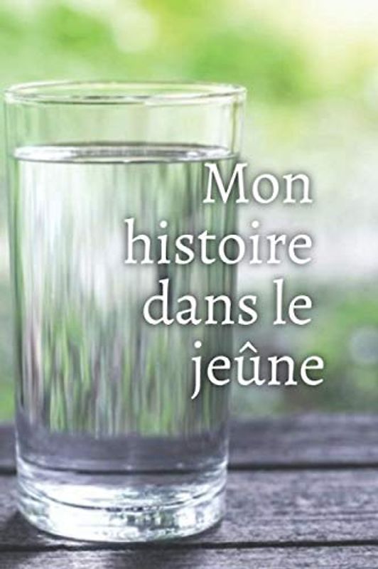 Mon histoire dans le jeûne (Cahiers de compte)