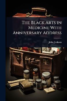 The Black Arts in Medicine With Anniversary Address